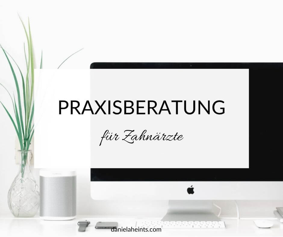 Praxisberatung Zahnarztpraxis - Unternehmensberatung für Zahnärzte | Dr. Daniela Heints Business Coaching für Zahnärzte